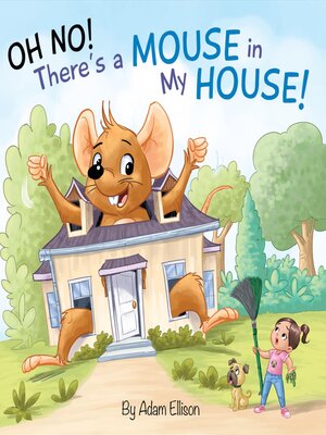 cover image of Oh No! There's a Mouse in My House